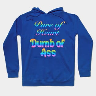 Pure of Heart Dumb of Ass Hoodie